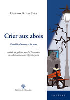 Couverture du livre « Crier Aux Abois. Comedie D'Amour Et De Peur » de Pernas Cora Gustavo aux éditions L'amandier