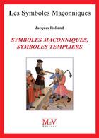 Couverture du livre « Les symboles maçonniques Tome 60 : symboles maçonniques, symboles templiers » de Jacques Rolland aux éditions Maison De Vie
