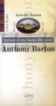 Couverture du livre « AUTOUR D'UNE BOUTEILLE AVEC ; autour d'une bouteille avec Anthony Barton » de Gilles Berdin aux éditions Elytis