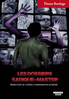 Couverture du livre « Les dossiers sadique-master ; dissection du cinéma underground extrême » de Tinam Bordage aux éditions Le Camion Blanc