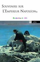 Couverture du livre « Souvenir sur l'empereur Napoléon » de Ali Mameluck aux éditions Arlea