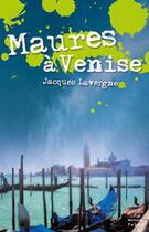 Couverture du livre « Maures à Venise » de Jacques Lavergne aux éditions Mare Nostrum