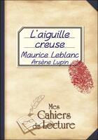 Couverture du livre « L'aiguille creuse » de Maurice Leblanc aux éditions Mes Cahiers De Lecture