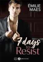 Couverture du livre « 7 days to resist » de Emilie Maes aux éditions Editions Addictives