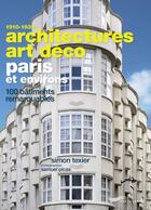 Couverture du livre « Architectures art déco Paris et environs : 100 bâtiments remarquables » de Samuel Picas et Simon Texier aux éditions Parigramme