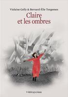 Couverture du livre « Claire et les ombres » de Violaine Gelly et Bernard-Elie Torgemen aux éditions Heliopoles