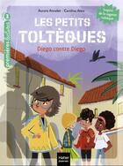 Couverture du livre « Les petits Toltèques Tome 5 : Diego contre Diego » de Aurore Aimelet et Caroline Attia aux éditions Hatier