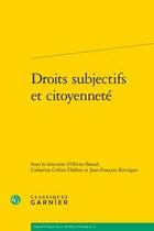 Couverture du livre « Droits subjectifs et citoyenneté » de Jean-Francois Kervegan et Catherine Colliot-Thélène et Olivier Beaud aux éditions Classiques Garnier