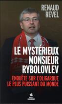 Couverture du livre « Le mystérieux Monsieur Rybolovlev ; enquête sur l'oligarque le plus puissant du monde » de Renaud Revel aux éditions First