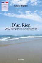 Couverture du livre « D'un rien - 2022 vue par un humble citoyen » de Regis Bignan aux éditions Edilivre