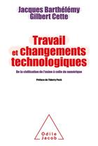 Couverture du livre « Travail et changements technologiques : de la civilisation de l'usine à celle du numérique » de Jacques Barthelemy et Gilbert Cette aux éditions Odile Jacob