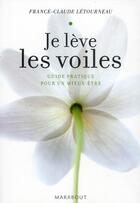Couverture du livre « Je lève les voiles ; guide pratique pour un mieux-être » de France-Claude Letourneau aux éditions Marabout