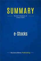 Couverture du livre « Summary: e-Stocks : Review and Analysis of Cohan's Book » de Businessnews Publishing aux éditions Business Book Summaries