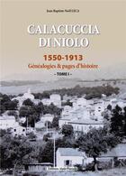 Couverture du livre « Calacuccia di Niolo : 1550 - 1913 » de Jean Baptiste Noel Leca aux éditions Alain Piazzola