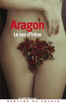 Couverture du livre « Le con d'Irène » de Louis Aragon aux éditions Mercure De France