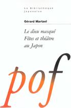 Couverture du livre « Le Dieu Masque ; Fetes Et Theatre Au Japon » de Gerard Martzel aux éditions Pof
