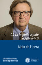 Couverture du livre « Où va la philosophie médiévale ? » de Alain De Libera aux éditions College De France