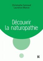 Couverture du livre « Découvrir la naturopathie » de Laurence Monce et Christophe Cannaud aux éditions Intereditions