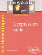 Couverture du livre « L'expression orale » de Aude Plaquette aux éditions Ellipses