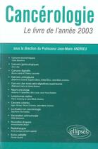 Couverture du livre « Cancerologie - le livre de l'annee 2003 » de Jean-Marie Andrieu aux éditions Ellipses