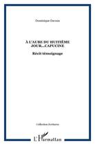 Couverture du livre « A l'aube du huitieme jour...capucine - recit temoignage » de Dominique Davous aux éditions L'harmattan