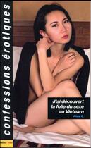Couverture du livre « Confessions érotiques ; j'ai découvert la folie du sexe au Vietnam » de Alice B aux éditions Media 1000