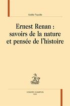 Couverture du livre « Ernest Renan : savoirs de la nature et pensée de l'histoire » de Azelie Fayolle aux éditions Honore Champion