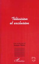 Couverture du livre « Television et exclusion » de Jacques Walter aux éditions L'harmattan