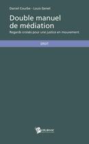 Couverture du livre « Double manue de méditation ; regard croisés pour une justice en mouvement » de Louis Genet et Daniel Courbe aux éditions Publibook