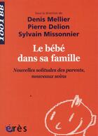 Couverture du livre « Le bébé dans sa famille : nouvelles solitudes des parents, nouveaux soins » de  aux éditions Eres