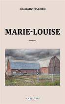 Couverture du livre « Marie-Louise » de Charlotte Fischer aux éditions La Bruyere