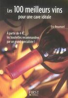 Couverture du livre « Les 100 meilleurs vins pour une cave idéale » de Eric Beaumard aux éditions First