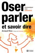 Couverture du livre « Oser parler et savoir dire » de Arnaud Riou aux éditions Editions De L'homme