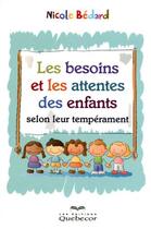 Couverture du livre « Les besoins et les attentes des enfants selon leur temperament » de Bedard Nicole aux éditions Quebecor