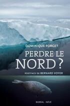 Couverture du livre « Perdre le nord » de Dominique Forget aux éditions Boreal