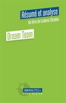 Couverture du livre « Dream Team (Résumé et analyse du livre de Ludovic Girodon) » de Pierre Gravis aux éditions 50minutes.fr