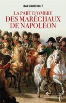 Couverture du livre « La part d'ombre des maréchaux de Napoléon » de Jean-Claude Gillet aux éditions L'artilleur