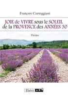 Couverture du livre « Joie de vivre sous le soleil de la Provence des années 30 » de Francois Corteggiani aux éditions Elzevir