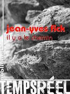 Couverture du livre « Il y a le chemin » de Jean-Yves Fick aux éditions Publie.net