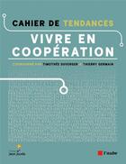 Couverture du livre « Cahier de tendances : vivre en coopération » de Timothee Duverger et Thierry Germain aux éditions Editions De L'aube