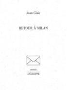 Couverture du livre « Retour a milan » de Jean Clair aux éditions L'echoppe