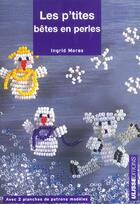 Couverture du livre « Les p'tites bêtes en perles » de Ingrid Moras aux éditions Ulisse