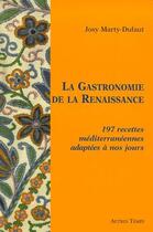 Couverture du livre « La gastronomie de la renaissance ; 197 recettes mediterranéennes adaptées à nos jours » de Marty-Dufaut aux éditions Autres Temps