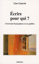 Couverture du livre « Écrire pour qui ? l'écrivain francophone et ses publics » de Lise Gauvin aux éditions Karthala