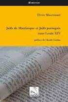 Couverture du livre « Juifs de Martinique et juifs portugais sous Louis XIV » de Elvire Maurouard aux éditions Editions Du Cygne