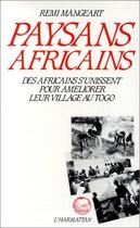 Couverture du livre « Paysans africains : des africains s'unissent pour ameliorer leur village au Togo » de Remi Mangeart aux éditions L'harmattan