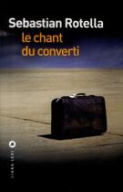 Couverture du livre « Le chant du converti » de Sebastian Rotella aux éditions Liana Levi