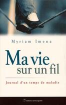 Couverture du livre « Ma vie sur un fil ; journal d'un temps de maladie » de Myriam Imena aux éditions Saint Augustin