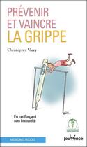 Couverture du livre « Prévenir et vaincre la grippe ; en renforçant son immunité » de Christopher Vasey aux éditions Jouvence