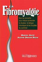 Couverture du livre « La fibromyalgie » de Marcel Guite et Agathe Drouin Begin aux éditions Editions Multimondes